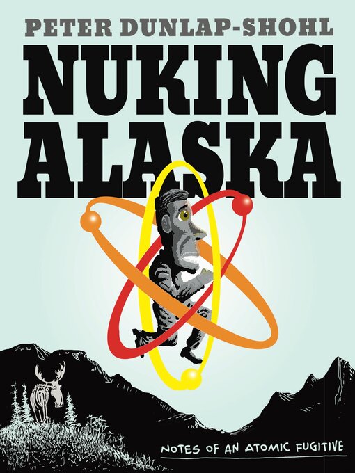 Title details for Nuking Alaska by Peter Dunlap-Shohl - Available